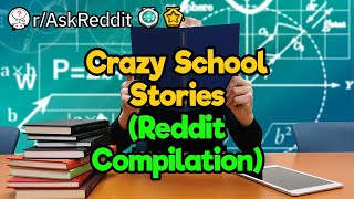 Relatable School Stories (Reddit Compilation)