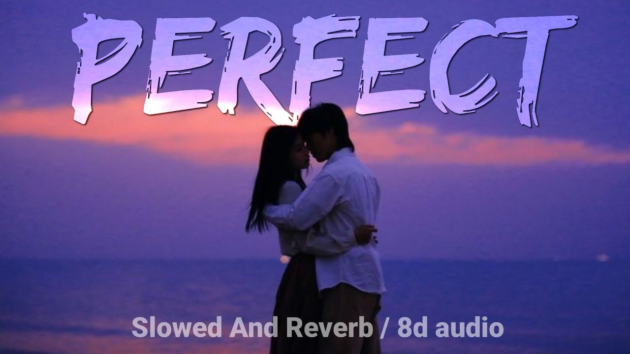 Perfect || Slowed And Reverb + 8D AUDIO || Ed Sheeran || sterflick ...