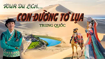 DU LỊCH “ CON ĐƯỜNG TƠ LỤA “ TRUNG QUỐC. REVIEW ĐÔN HOÀNG - CAM TÚC, TRƯƠNG DỊCH, TÂY NINH, LAN CHÂU