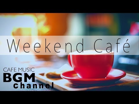 Weekend Cafe Mix - Bossa Nova & Jazz Instrumental Music For Relax, Study, Work - Background Music