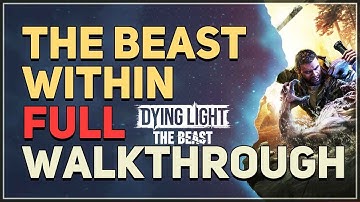 The Beast Within Full Walkthrough Dying Light The Beast