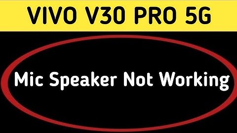 Vivo v30 Pro mic speaker not working, Vivo v30 Pro ka microphone problem solve kaise karen