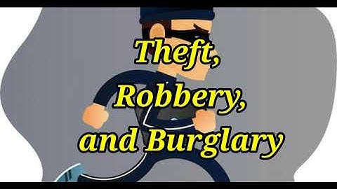 Difference between Theft, Robbery, and Burglary