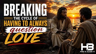 “BREAKING THE CYCLE OF HAVING TO ALWAYS QUESTION LOVE” | Bishop Henry W. Bolden, III