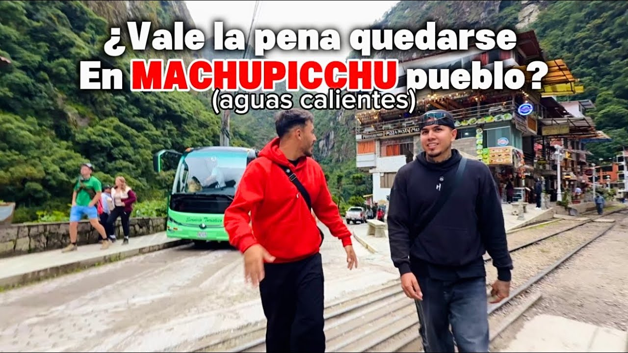 Nuestra experiencia en MACHUPICCHU Pueblo (aguas calientes)