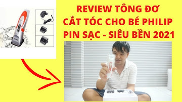 ❤ REVIEW TÔNG ĐƠ CẮT TÓC CHO BÉ PHILIP PIN SẠC - SIÊU BỀN 2021❤ LOC STORE ❤ 0934997072