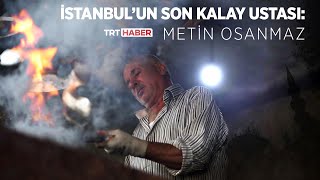 İstanbul’un son kalay ustası: Metin Osanmaz