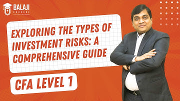 Exploring the Types of Investment Risks: A Comprehensive Guide | CFA Level 1 | Balaji Educare
