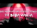 Las horrorosas predicciones de Baba Vanga