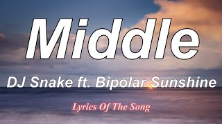 DJ Snake  - Middle (Lyrics) ft  Bipolar Sunshine