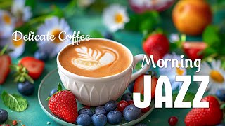 Delicate Morning Coffee Jazz ☕ Happy Spring Jazz Music & Sweet Bossa Nova to relax, study and work