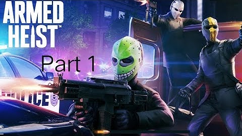 Armed Heist Gameplay Part 1