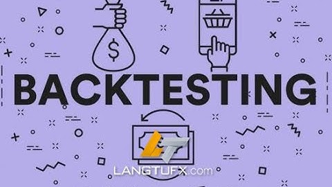 Backtest MT4 - Hướng dẫn backtest một EA ( Robot ) trong Forex