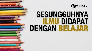 (Mau Pintar?) Ilmu Didapat dengan Belajar - 5 Menit yang Menginspirasi - Ustadz Afifi Abdul Wadud