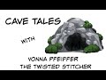 Cave Tales with Vonna Pfeiffer - The Twisted Stitcher - Tale #2 January 2021