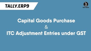 Capital Goods Purchase under GST And ITC Adjustment Entries in Tally.ERP9