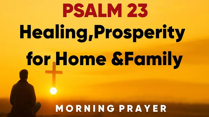 Psalm 23: Strong Morning Prayer for Healing & Protection for Your Home & Family