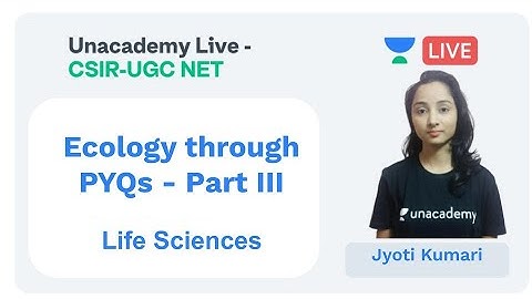 Ecology through PYQs - Part III | Life Sciences | Unacademy Live - CSIR UGC NET | Jyoti Kumari