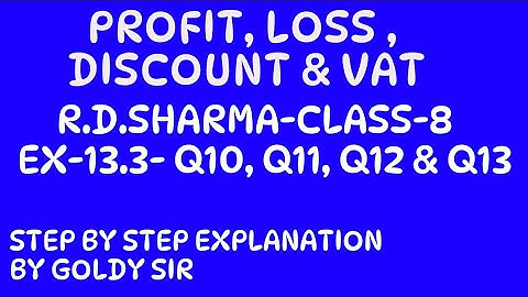 PROFIT, LOSS, DISCOUNT AND VALUE ADDED TAX (VAT)-R D SHARMA- CLASS-8- EX-13.3 - Q10, Q11, Q12 & Q13