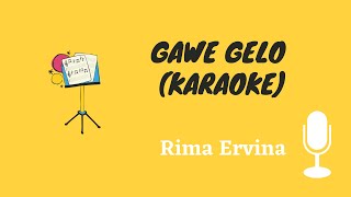 GAWE GELO - RIMA ERVINA (KARAOKE NADA CEWEK)
