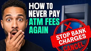 How to NEVER Pay ATM Fees Again (Stop Bank Charges Now!)