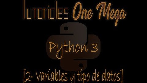 Curso de Python 3 [2- Variables y Tipo de Datos]