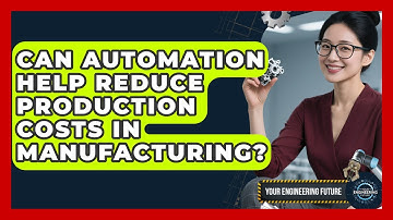 Can Automation Help Reduce Production Costs in Manufacturing? - Your Engineering Future