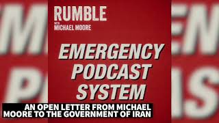 Ep. 14: EMERGENCY PODCAST SYSTEM — An Open Letter From Michael Moore To The Government of Iran