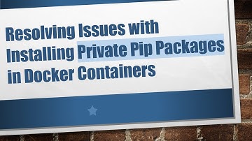 Resolving Issues with Installing Private Pip Packages in Docker Containers