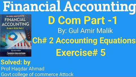 D com -1, Exercise #5 of Accounting equations,Gul Amir Malik book, solution by prof Haqdar Ahmad