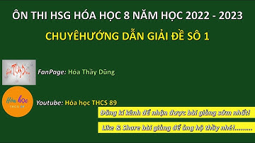 HƯỚNG DẪN GIẢI ĐỀ SÔ 1 | ÔN THI HSG HÓA HỌC 8 2022-2023 | HÓA HỌC THCS 89