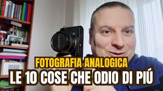 10 COSE che ODIO della FOTOGRAFIA ANALOGICA