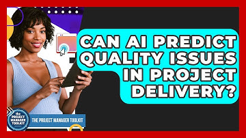 Can AI Predict Quality Issues In Project Delivery? - The Project Manager Toolkit
