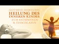 Sanfte und liebevolle Heilung des inneren Kindes - Geführte Meditation