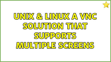 Unix & Linux: A VNC solution that supports multiple screens