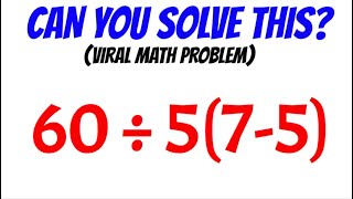 Viral Math Video - 60 ÷ 5(7-5)