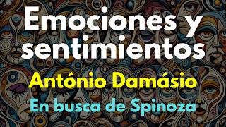 Emotions and Feelings according to Antonio Damasio (In Search of Spinoza). Emotions and Feelings according to Antonio Damasio (In Search of Spinoza).