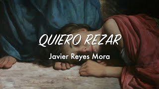 Quiero Rezar - Javier Reyes Mora