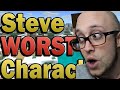 Why Steve IS NOT the worst character in the game