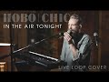 In the air tonight phil collins  loop cover by hobo chic