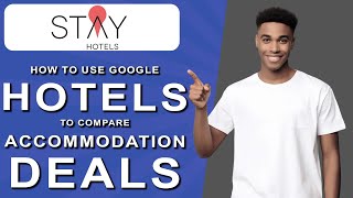 How to Use Google Hotels to Compare Accommodation Deals (2025)