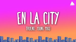 Trueno, Young Miko - EN LA CITY (Letra/Lyrics)