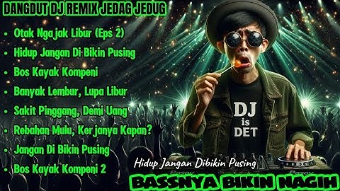 Dangdut DJ Remix Jedag Jedug - Otak Ngajak Libur (Eps 2) | Hidup Jangan Dibikin Pusing