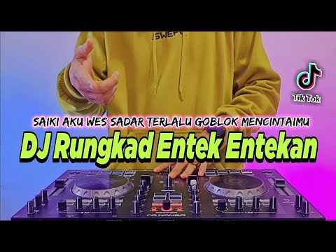 DJ RUNGKAD ENTEK ENTEKAN REMIX FULL BASS VIRAL TIKTOK TERBARU 2022 | DJ SAIKI AKU WES SADAR