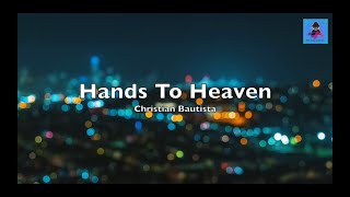 Hands To Heaven - Christian Bautista (Lyrics)