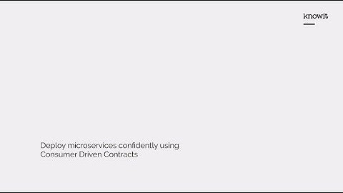 Deploy microservices confidently using Consumer Driven Contracts - Henrik Stene