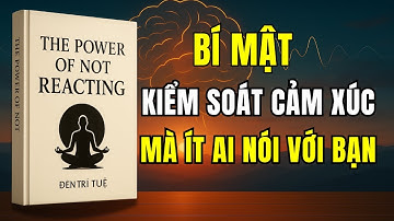 Bí Mật Kiểm Soát Cảm Xúc – Sức Mạnh Không Phản Ứng Và Tư Duy Thành Công