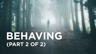 Behaving (Part 2 of 2) — 01/30/2021