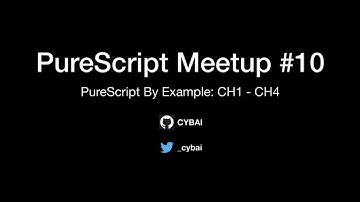 PureScript.tw Meetup #10 - PureScript by Example Ch1 ~ Ch4