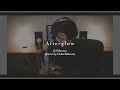 Afterglow / Ed Sheeran - アフターグロウ(エドシーラン)